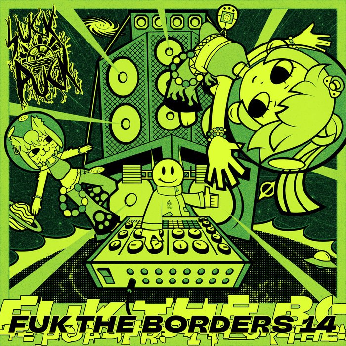 Artwork of Fuk the Borders vol. 14: a cosmic sound system scene in green tones